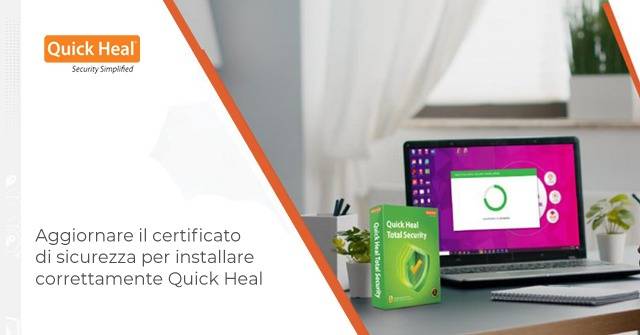Scopri di più sull'articolo Aggiornare il certificato di sicurezza per installare correttamente Quick Heal